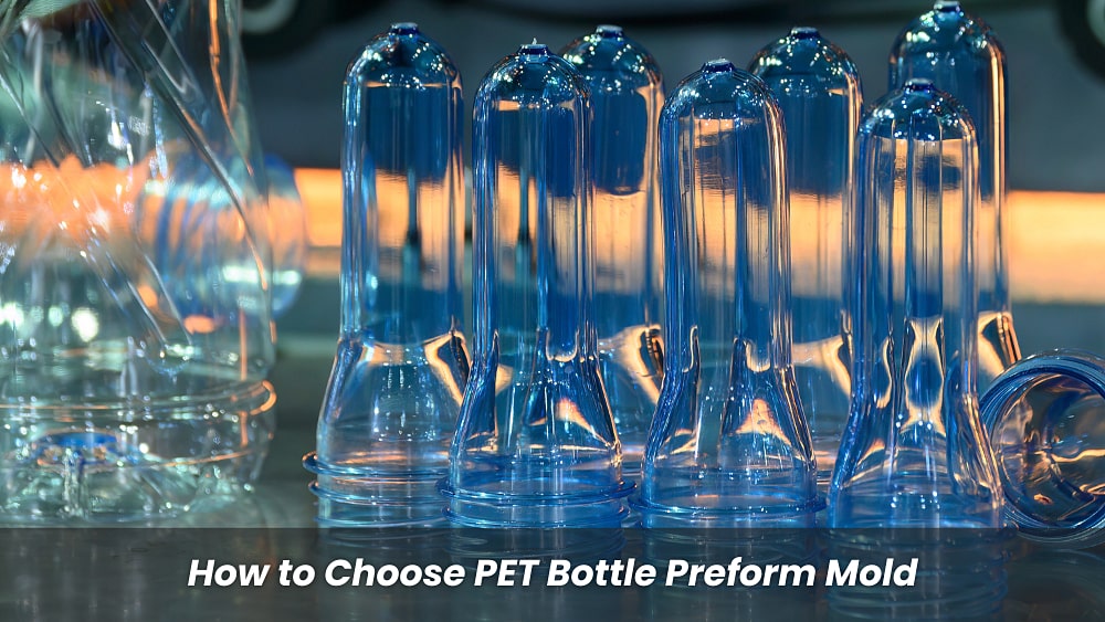 How to Choose PET Bottle Preform Mold